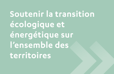 Soutenir la transition écologique et énergétique sur l'ensemble des territoires